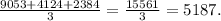 \frac{9053+4124+2384}{3} =\frac{15561}{3} =5187.