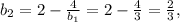 b_2=2-\frac{4}{b_1}=2-\frac{4}{3}=\frac{2}{3},