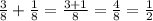 \frac{3}{8}+\frac{1}{8} =\frac{3+1}{8} =\frac{4}{8} =\frac{1}{2}