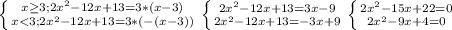 \left \{ {x\geq 3;{2x^2-12x+13=3*(x-3) } \atop {x