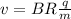 v=BR \frac{q}{m}