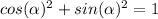 cos(\alpha)^{2} +sin(\alpha)^{2} = 1