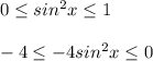 0\leq sin^2x\leq 1\\\\-4\leq-4 sin^2x\leq 0