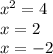 {x}^{2} = 4 \\ x = 2 \\ x = - 2