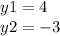 y1 = 4 \\ y2 = - 3