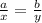 \frac{a}{x} = \frac{b}{y}