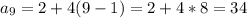 a_{9} = 2+4(9-1)=2+4*8=34