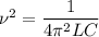 {\nu ^2} = \dfrac{1}{{4{\pi ^2}LC}}