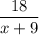 \dfrac{18}{x+9}