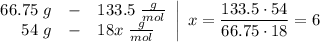 \left.\begin{array}{rcl}66.75\;g & - & 133.5\;\frac{g}{mol} \\54\;g & - & 18x\;\frac{g}{mol}\end{array}\right| \; x = \dfrac{133.5 \cdot 54}{66.75 \cdot 18} = 6