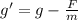 g'=g-\frac{F}{m}