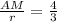 \frac{AM}{r} =\frac{4}{3}