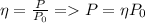 \eta=\frac{P}{P_0} = P=\eta P_0