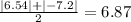 \frac{ |6.54| + | - 7.2| }{2} = 6.87