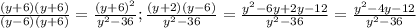 \frac{(y+6)(y+6)}{(y-6)(y+6)} =\frac{(y+6)^{2} }{y^{2}-36 } ; \frac{(y+2)(y-6)}{y^{2}-36 } =\frac{y^{2}-6y+2y-12 }{y^{2}-36 } =\frac{y^{2} -4y-12}{y^{2}-36 }