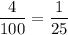 \dfrac{4}{100}=\dfrac{1}{25}