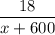 \dfrac{18}{x+600}