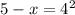 5 - x = {4}^{2}