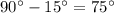 90^{\circ}-15^{\circ}=75^{\circ}