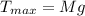 T_{max}=Mg