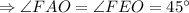 \Rightarrow \angle FAO=\angle FEO=45^{\circ}