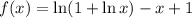 f(x)=\ln(1+\ln x)-x+1