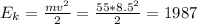 E_k=\frac{mv^2}{2}=\frac{55*8.5^2}{2}=1987