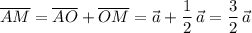 \overline{AM}=\overline{AO}+\overline{OM}=\vec{a}+\dfrac{1}{2}\, \vec{a}=\dfrac{3}{2}\, \vec{a}