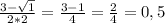 \frac{3-\sqrt{1} }{2*2} =\frac{3-1}{4} =\frac{2}{4} =0,5