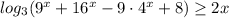 log_{3}(9^{x}+16^{x}-9\cdot 4^{x}+8)\geq 2x