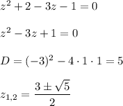 z^2+2-3z-1=0\\ \\ z^2-3z+1=0\\ \\ D=(-3)^2-4\cdot 1\cdot 1=5\\ \\ z_{1,2}=\dfrac{3\pm\sqrt{5}}{2}