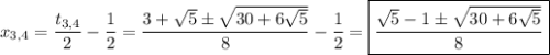x_{3,4}=\dfrac{t_{3,4}}{2}-\dfrac{1}{2}=\dfrac{3+\sqrt{5}\pm\sqrt{30+6\sqrt{5}}}{8}-\dfrac{1}{2}=\boxed{\dfrac{\sqrt{5}-1\pm\sqrt{30+6\sqrt{5}}}{8}}