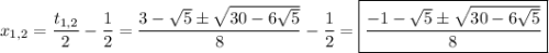 x_{1,2}=\dfrac{t_{1,2}}{2}-\dfrac{1}{2}=\dfrac{3-\sqrt{5}\pm\sqrt{30-6\sqrt{5}}}{8}-\dfrac{1}{2}=\boxed{\dfrac{-1-\sqrt{5}\pm\sqrt{30-6\sqrt{5}}}{8}}