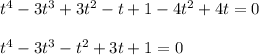 t^4-3t^3+3t^2-t+1-4t^2+4t=0\\ \\ t^4-3t^3-t^2+3t+1=0