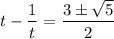 t-\dfrac{1}{t}=\dfrac{3\pm\sqrt{5}}{2}