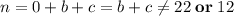 n=0+b+c=b+c\neq 22\;\textbf{or} \; 12