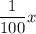 \dfrac{1}{100}x