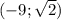 (-9;\sqrt{2})