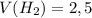 V(H_2)=2,5