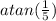 atan(\frac{1}{5})