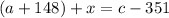 (a+148)+x=c-351