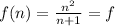 f(n)=\frac{n^2}{n+1}=f