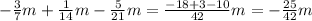 - \frac{3}{7} m + \frac{1}{14} m - \frac{5}{21} m = \frac{ - 18 + 3 - 10}{42} m = - \frac{25}{42} m