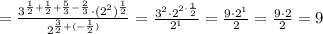 =\frac{3^{\frac{1}{2} +\frac{1}{2} +\frac{5}{3}-\frac{2}{3} }\cdot (2^2)^{\frac{1}{2} }}{ 2^{ \frac{3}{2}+(-\frac{1}{2}) }}=\frac{3^2\cdot 2^{2\cdot\frac{1}{2} }}{ 2^{1}}=\frac{9\cdot 2^{1} }{2}=\frac{9\cdot 2 }{2}=9