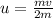 u = \frac{mv}{2m}