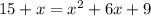 15+x=x^2+6x+9