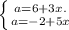 \left \{ {{a = 6 + 3x.} \atop {a = -2 + 5x}} \right.