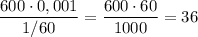 \dfrac{600\cdot 0,001}{1/60}=\dfrac{600\cdot 60}{1000}=36