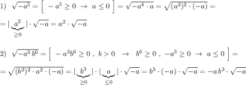 1)\ \ \sqrt{-a^5}=\Big[\ -a^5\geq 0\ \to \ a\leq 0\ \Big]=\sqrt{-a^4\cdot a}=\sqrt{(a^2)^2\cdot (-a)}=\\\\=|\underbrace {a^2}_{\geq 0}|\cdot \sqrt{-a}=a^2\cdot \sqrt{-a}\\\\\\2)\ \ \sqrt{-a^3\, b^6}=\Big[\ -a^3b^6\geq 0\ ,\ b0\ \ \to \ \ b^6\geq 0\ ,\ -a^3\geq 0\ \to \ a\leq 0\ \Big]=\\\\=\sqrt{(b^3)^2\cdot a^2\cdot (-a)}=|\underbrace {b^3}_{\geq 0}|\cdot |\underbrace {a}_{\leq 0}|\cdot \sqrt{-a}=b^3\cdot (-a)\cdot \sqrt{-a}=-a\, b^3\cdot \sqrt{-a}