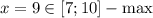 x = 9 \in [7; 10] - \max